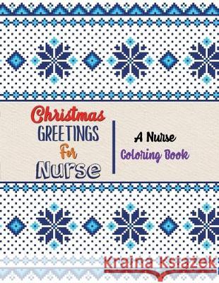 Christmas Greetings for Nurse - A Nurse Coloring Book: 42 Christmas designs for Coloring and Stress Releasing, Funny Snarky Adult Nurse Life Coloring Voloxx Studio 9781708143770 Independently Published - książka