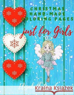 Christmas Hand-Made Coloring Pages just for Girls: Inspirational Activity Book for Girls Ages 8-12 and Girls Teens / Amazing Gift for nice Girls (Bibl Elizabeth Grant 9781670061669 Independently Published - książka