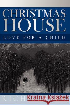 Christmas House: Love for a child Luster, Rich 9781434322821 Authorhouse - książka