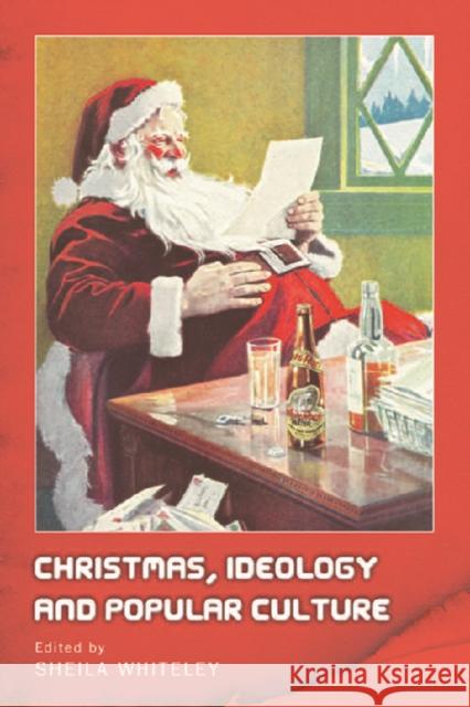 Christmas, Ideology and Popular Culture Sheila Whiteley 9780748628094 EDINBURGH UNIVERSITY PRESS - książka