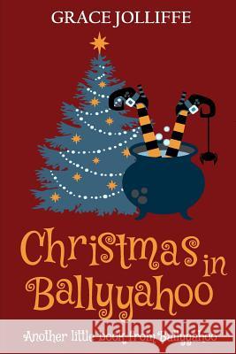 Christmas in Ballyyahoo: A Hilarious Fantasy for Children Ages 8-12 Jessie Kay Elizabeth Grey Fabiana Farcas 9781731572639 Independently Published - książka