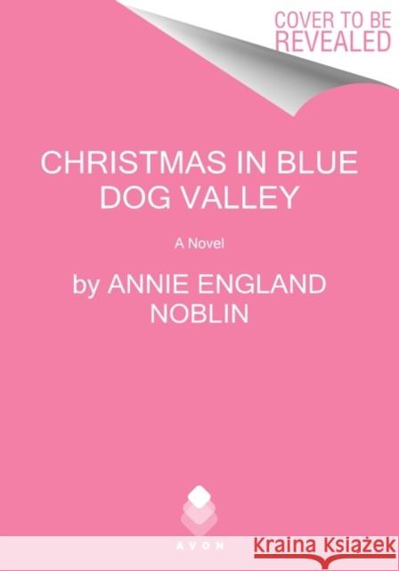 Christmas in Blue Dog Valley: A Novel Annie England Noblin 9780063040199 HarperCollins Publishers Inc - książka