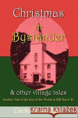 Christmas In Bystander & Other Village Tales: Another Tale of the End of the World as SHE Knew It! Evans-Dean, Carolyn 9781456316471 Createspace - książka
