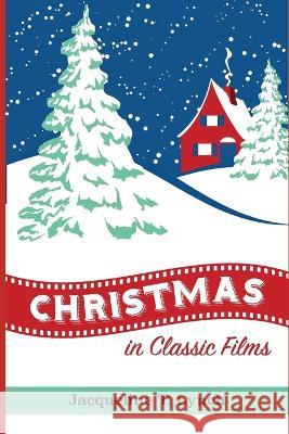 Christmas in Classic Films Jacqueline T Lynch   9798357041579 Independently Published - książka