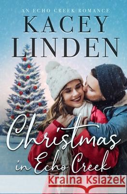 Christmas in Echo Creek: A Sweet Holiday Romance Kacey Linden 9781973335542 Independently Published - książka