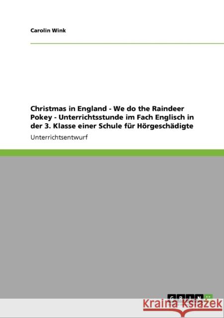 Christmas in England - We do the Raindeer Pokey - Unterrichtsstunde im Fach Englisch in der 3. Klasse einer Schule für Hörgeschädigte Wink, Carolin 9783640626878 Grin Verlag - książka