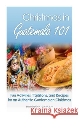 Christmas in Guatemala 101 Benjamin Barnett 9781467922821 Createspace - książka