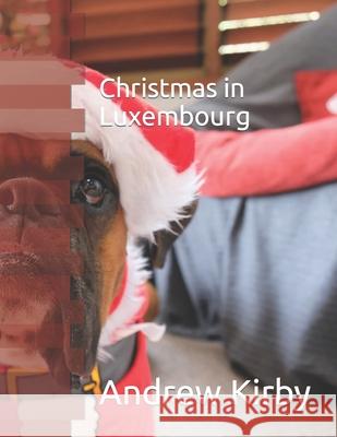 Christmas in Luxembourg Andrew Kirby 9781519088093 Independently Published - książka