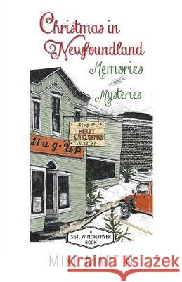 Christmas in Newfoundland - Memories and Mysteries: A Sgt. Windflower Book Mike Martin 9781988437255 Ottawa Press and Publishing - książka