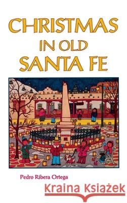 Christmas in Old Santa Fe Pedro Ribera Ortega, Orlando Padilla 9781632933478 Sunstone Press - książka