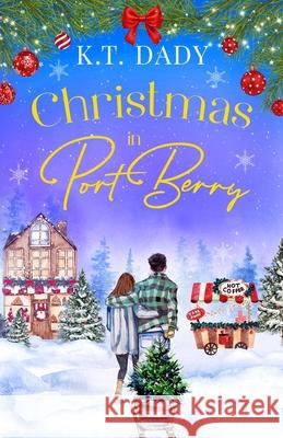 Christmas in Port Berry: A heartwarming, small town festive romance of second chances. K. T. Dady 9781781899076 Choc Lit - książka