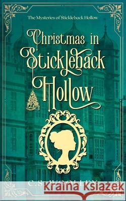 Christmas in Stickleback Hollow: A British Victorian Cozy Mystery C S Woolley 9780995146709 Mightier Than the Sword UK - książka