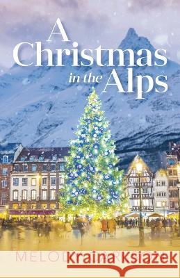 Christmas in the Alps Melody Carlson 9780800742935 Fleming H. Revell Company - książka