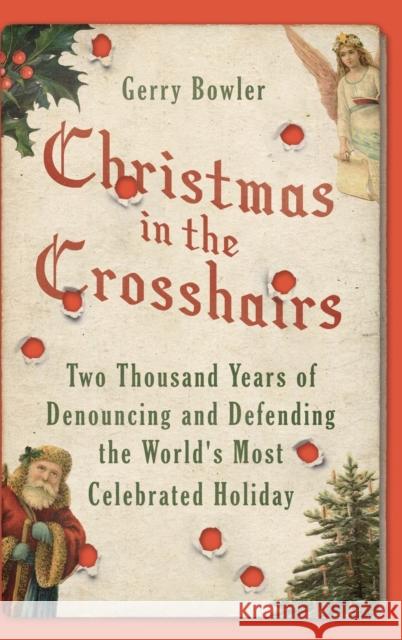 Christmas in the Crosshairs: Two Thousand Years of Denouncing and Defending the World's Most Celebrated Holiday Gerry Bowler 9780190499006 Oxford University Press, USA - książka