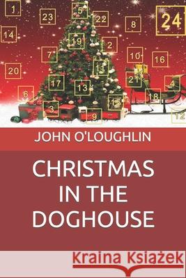 Christmas in the Doghouse John O'Loughlin 9781514362358 Createspace - książka