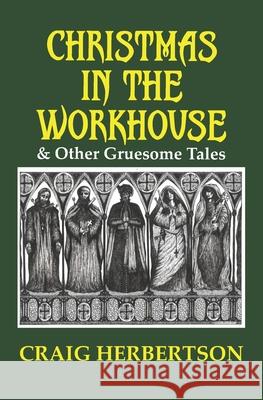 Christmas in the Workhouse & Other Gruesome Tales Craig Herbertson, Chrissie Demant 9781916110977 Parallel Universe Publications - książka