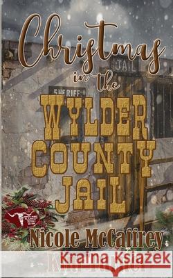 Christmas in the Wylder County Jail Nicole McCaffrey Kim Turner 9781509241149 Wild Rose Press - książka