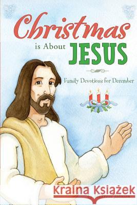 Christmas is About Jesus: Family Devotions for December Johnson, Mukkove 9781548439965 Createspace Independent Publishing Platform - książka