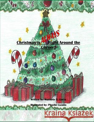 Christmas Is Always Right Around the Corner! Lisa Garza Phoebe Lozano Marisela D. Garza 9781729007273 Independently Published - książka