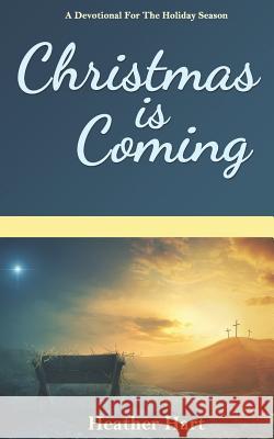 Christmas Is Coming: A Devotional for the Holiday Season Heather Hart 9781729005309 Independently Published - książka