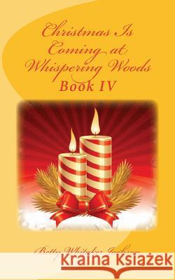 Christmas Is Coming at Whispering Woods: Book IV Betty Whitaker Jackson 9781540484697 Createspace Independent Publishing Platform - książka