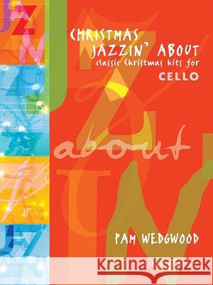 Christmas Jazzin' about for Cello: Classic Christmas Hits Wedgwood, Pam 9780571516957 FABER MUSIC LTD - książka