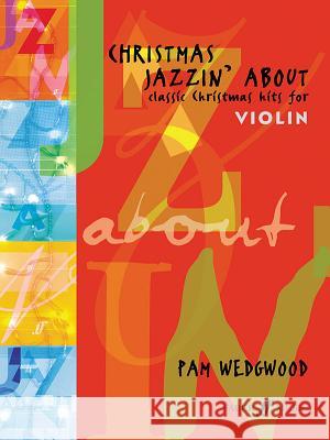 Christmas Jazzin' about for Violin: Classic Christmas Hits Wedgwood, Pam 9780571516940 FABER MUSIC LTD - książka