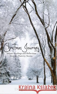 Christmas Journey: Advent Readings and Reflections from the Nativity Stories Douglas Wirth 9781973655374 WestBow Press - książka