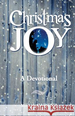 Christmas Joy: A Devotional Mel Lawrenz 9780986245411 Wordway - książka