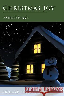 Christmas Joy: A Soldier's Struggle Zwez, Richard Edgar 9781440112959 iUniverse.com - książka