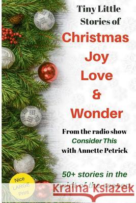 Christmas Joy, Love & Wonder: Tiny Little Stories Annette E. Petrick 9781727017700 Createspace Independent Publishing Platform - książka