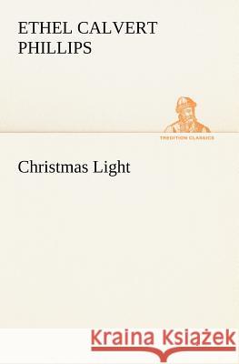 Christmas Light Ethel Calvert Phillips 9783849184889 Tredition Classics - książka