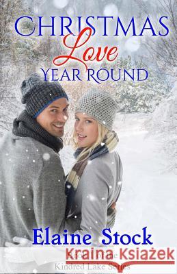 Christmas Love Year Round: Book 1 of the Kindred Lake Series Elaine Stock 9780999576335 Elaine Stock - książka