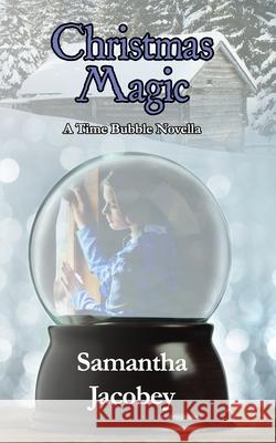 Christmas Magic: A Time Bubble Novella Samantha Jacobey 9781944985837 Lavish Publishing, LLC - książka