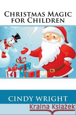 Christmas Magic for Children Cindy Wright 9781482512298 Createspace - książka