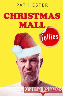 Christmas Mall Follies: A Man Goes Shopping Pat Hester 9780615907376 Hester Editions - książka