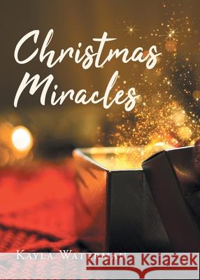 Christmas Miracles Kayla Waterman 9781662449659 Page Publishing, Inc. - książka