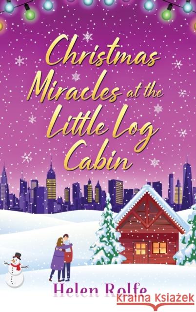 Christmas Miracles at the Little Log Cabin: A heartwarming, feel-good festive read from Helen Rolfe  9781804156353 Boldwood Books Ltd - książka