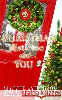 Christmas, Mistletoe and You: A Christmas Romance Novella Maggie Anderson 9780992513986 Bella Luna Books, Australia - książka