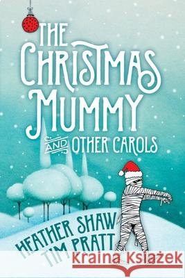 Christmas Mummy Tim Pratt Heather Shaw 9781979746670 Createspace Independent Publishing Platform - książka