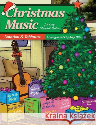 Christmas Music For Easy Classical Guitar: Notation and Tablature (Tabs) Hite, Amy 9781530834662 Createspace Independent Publishing Platform - książka