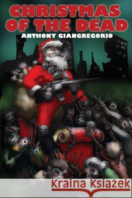 Christmas Of the Dead Anthony Giangregorio 9781611990973 Undead Press - książka