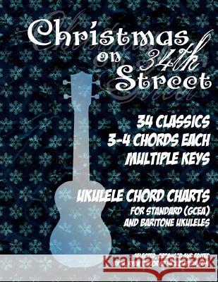 Christmas on 34th Street: 34 Christmas Classics, 3-4 Chords Each in Multiple Keys for Standard and Baritone Ukulele M. Ryan Taylor 9781493727339 Createspace - książka