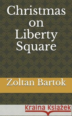 Christmas on Liberty Square Zoltan Bartok 9781521123201 Independently Published - książka