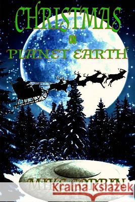 Christmas on Planet Earth Mike Corbin 9781533132413 Createspace Independent Publishing Platform - książka