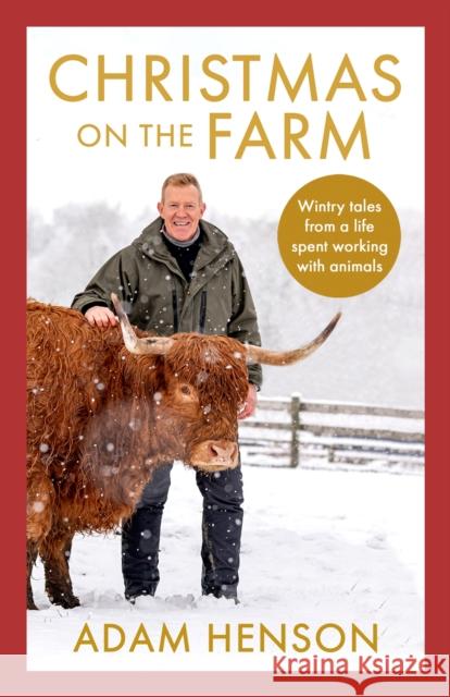 Christmas on the Farm: Wintry tales from a life spent working with animals Adam Henson 9781408727416 Little, Brown Book Group - książka