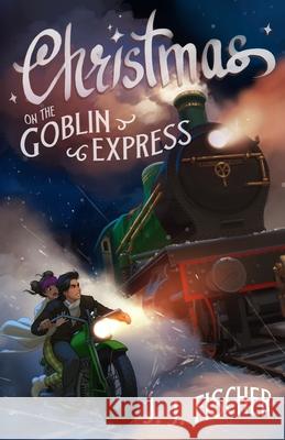 Christmas on the Goblin Express J. J. Fischer 9780645819892 Independently Published - książka