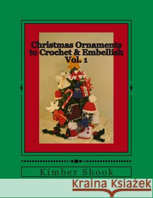 Christmas Ornaments to Crochet & Embellish Vol. 1 Kimber Shook 9781493734429 Createspace - książka