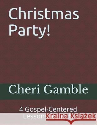 Christmas Party!: 4 Gospel-Centered Lessons for Kids Cheri Gamble 9781693270116 Independently Published - książka