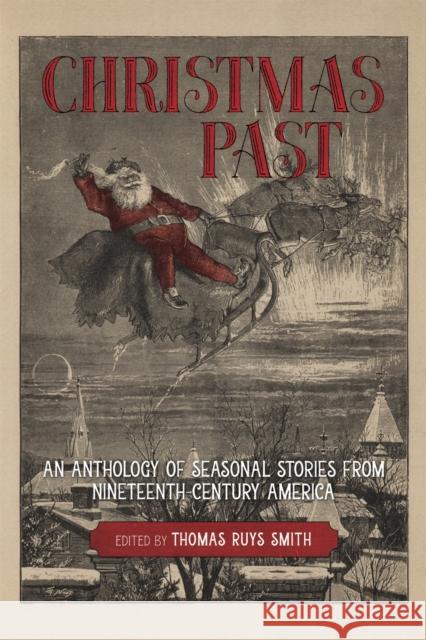 Christmas Past: An Anthology of Seasonal Stories from Nineteenth-Century America Thomas Ruys Smith 9780807176085 LSU Press - książka